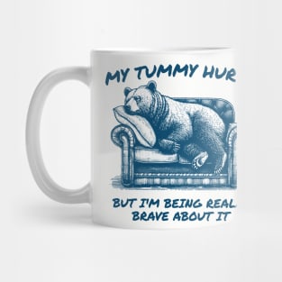 My Tummy Hurts But Im Being Really Brave About It Mug